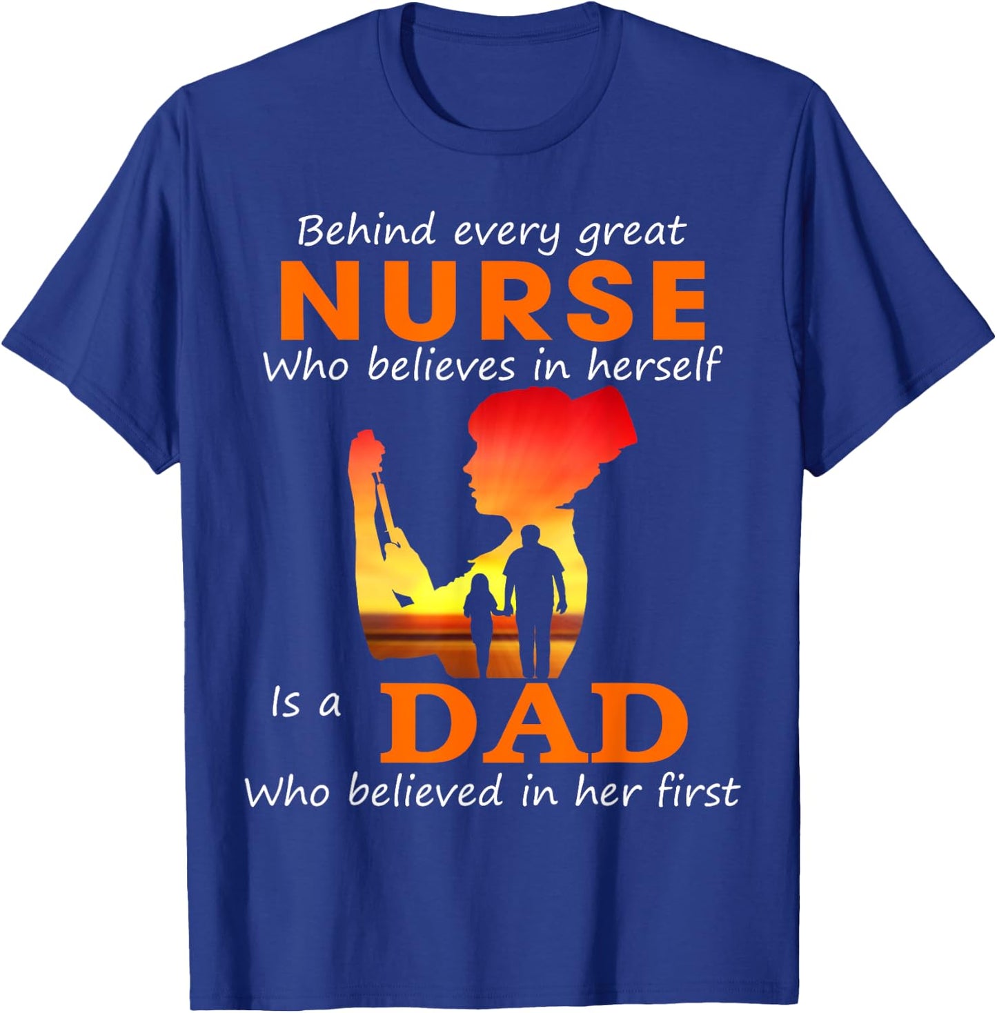 Behind every great nurse who believes in herself is a Dad T-Shirt - T-Shirt | Royal