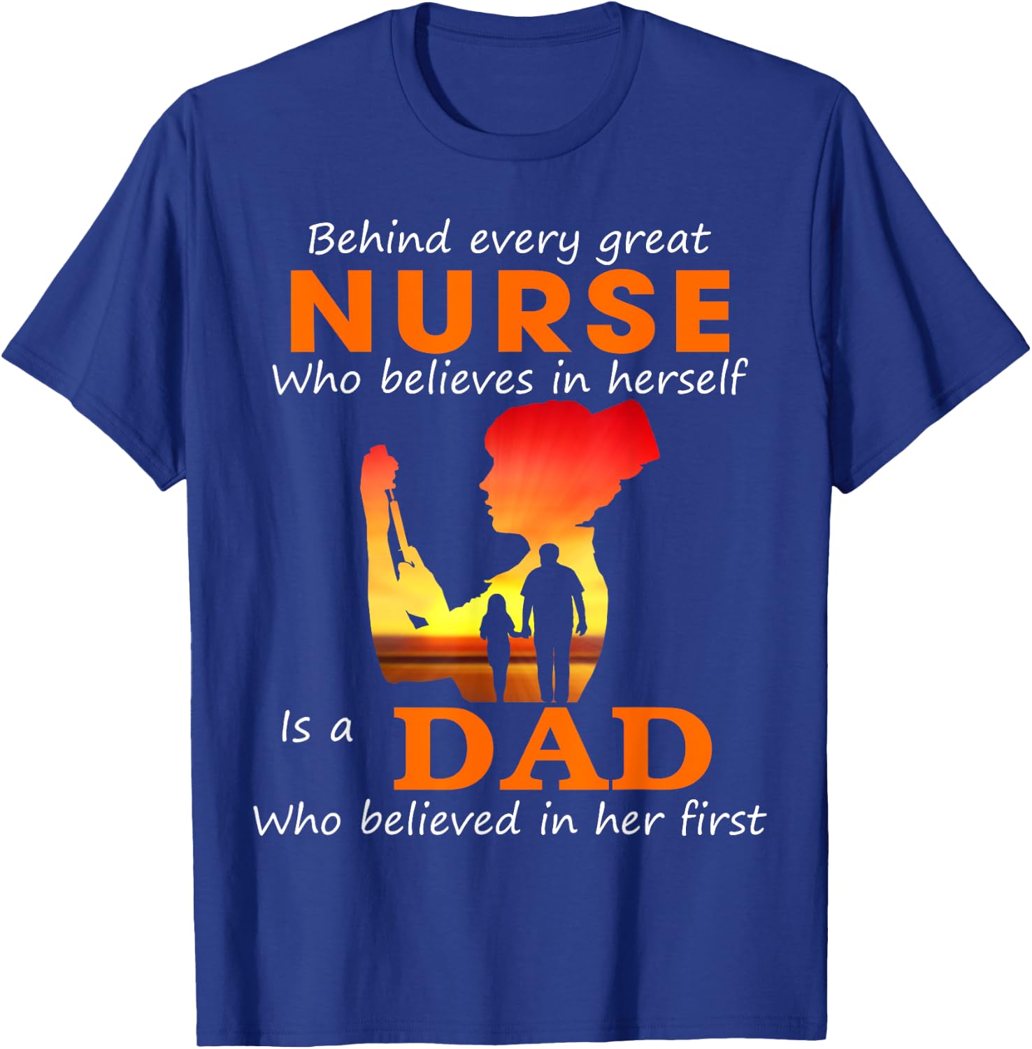 Behind every great nurse who believes in herself is a Dad T-Shirt - T-Shirt | Royal