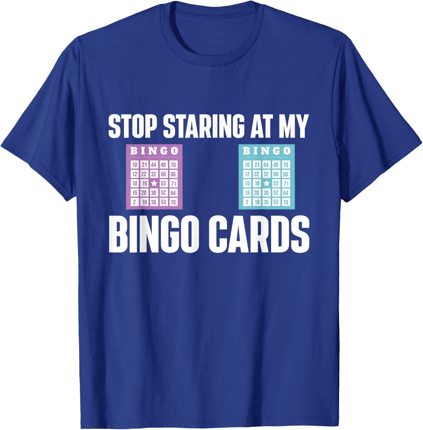 Stop Staring At My Bingo Cards Bingo Lover Gambler Gambling T-Shirt - T-Shirt | Royal