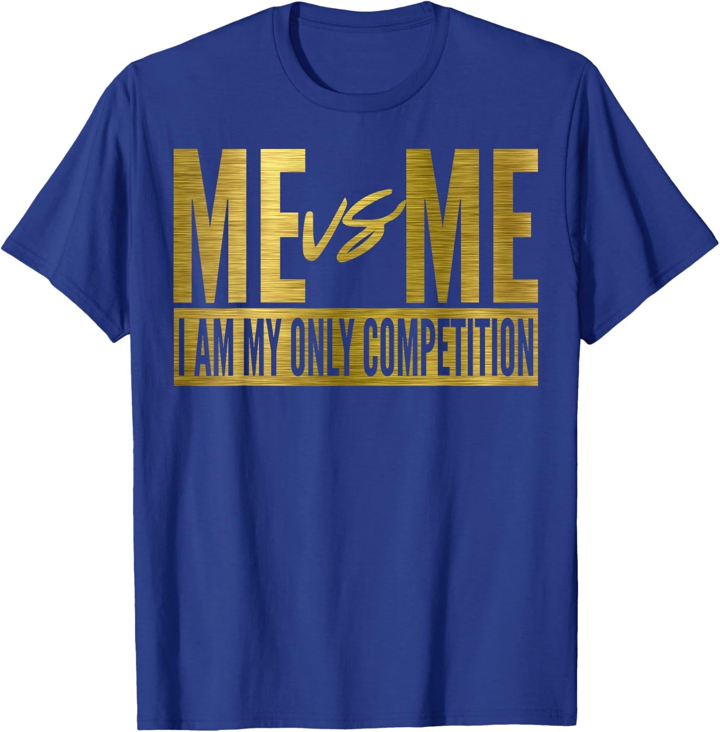 Me Vs Me I Am My Own Competition Motivational T-Shirt - T-Shirt | Royal
