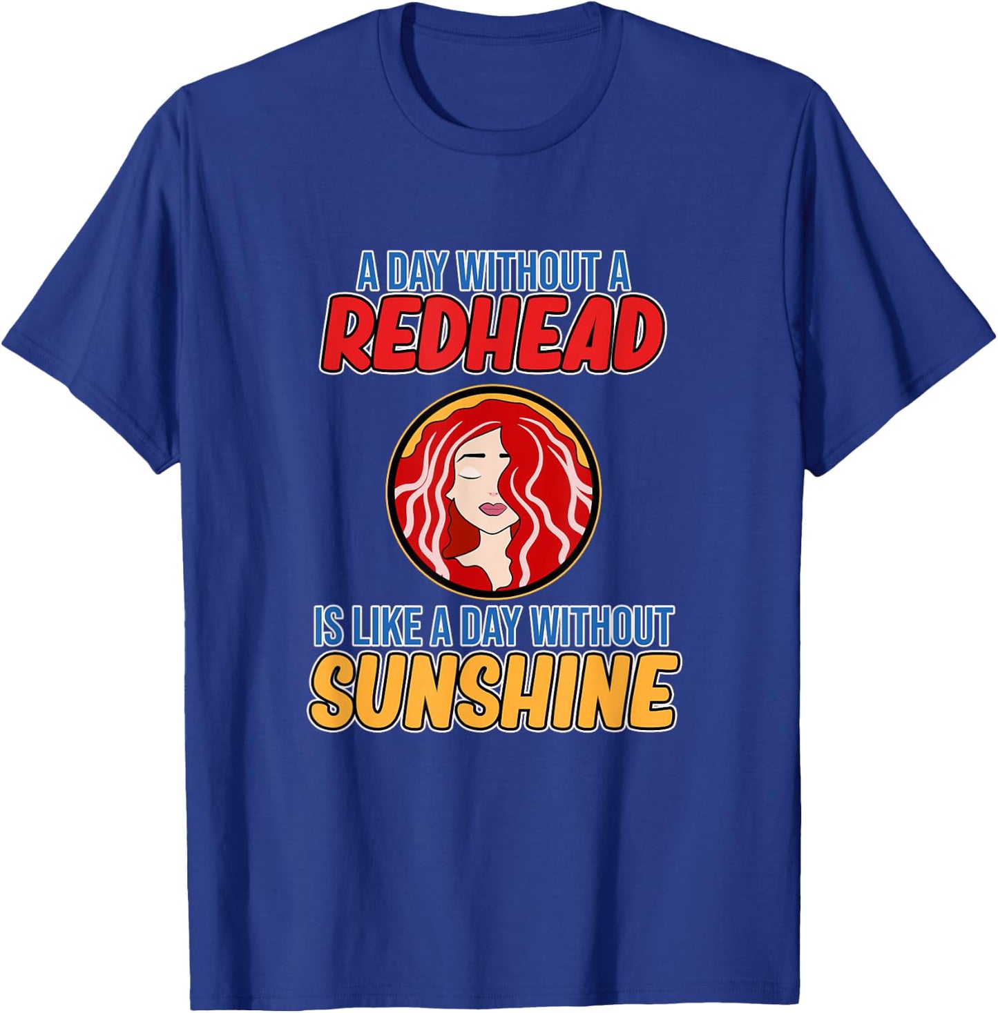 Day Without Redhead Cute Red Hair Girls Women Graphic T-Shirt - T-Shirt | Royal