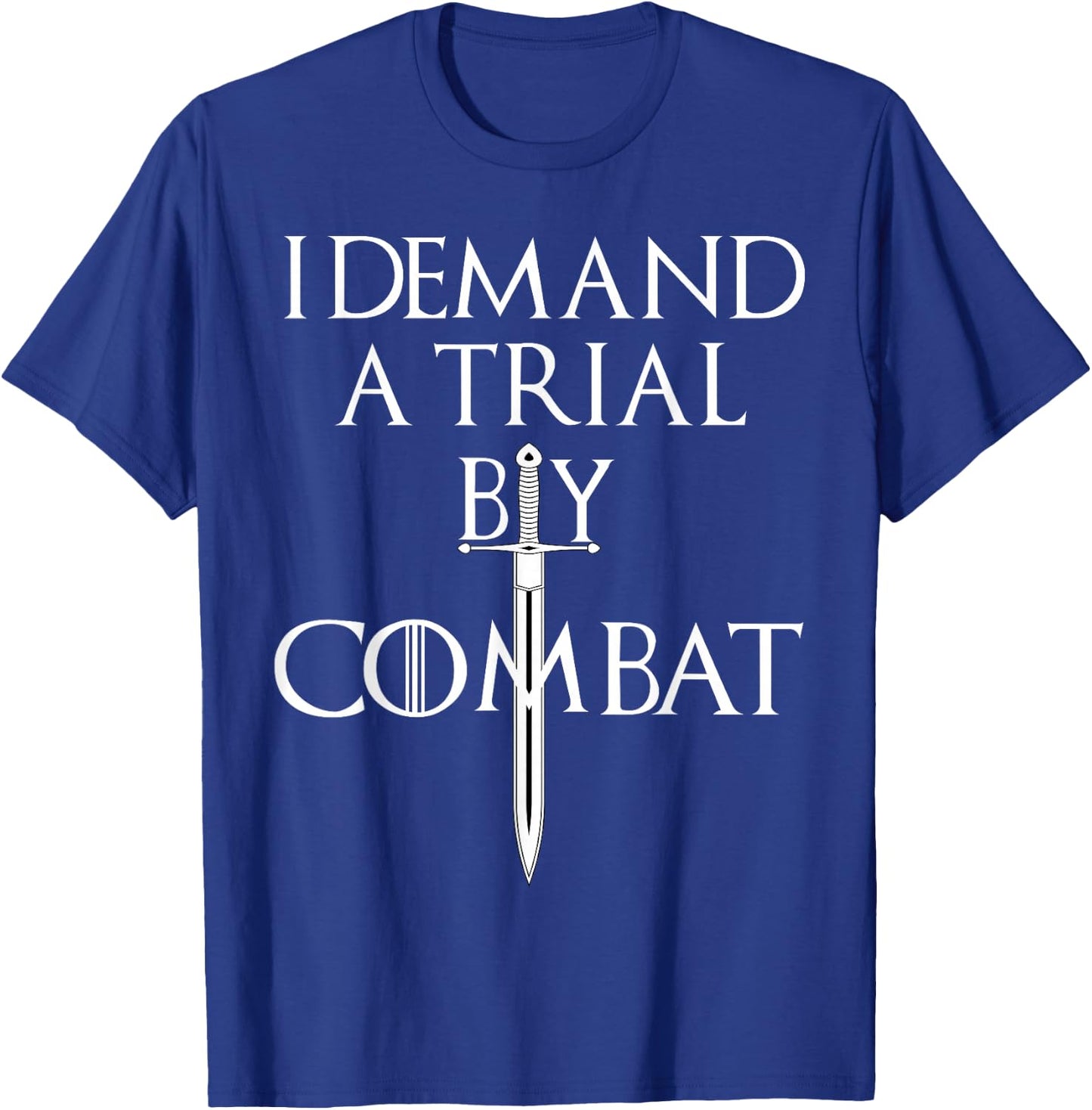 I Demand A Trial By Combat Throne Gift T-Shirt - T-Shirt | Royal