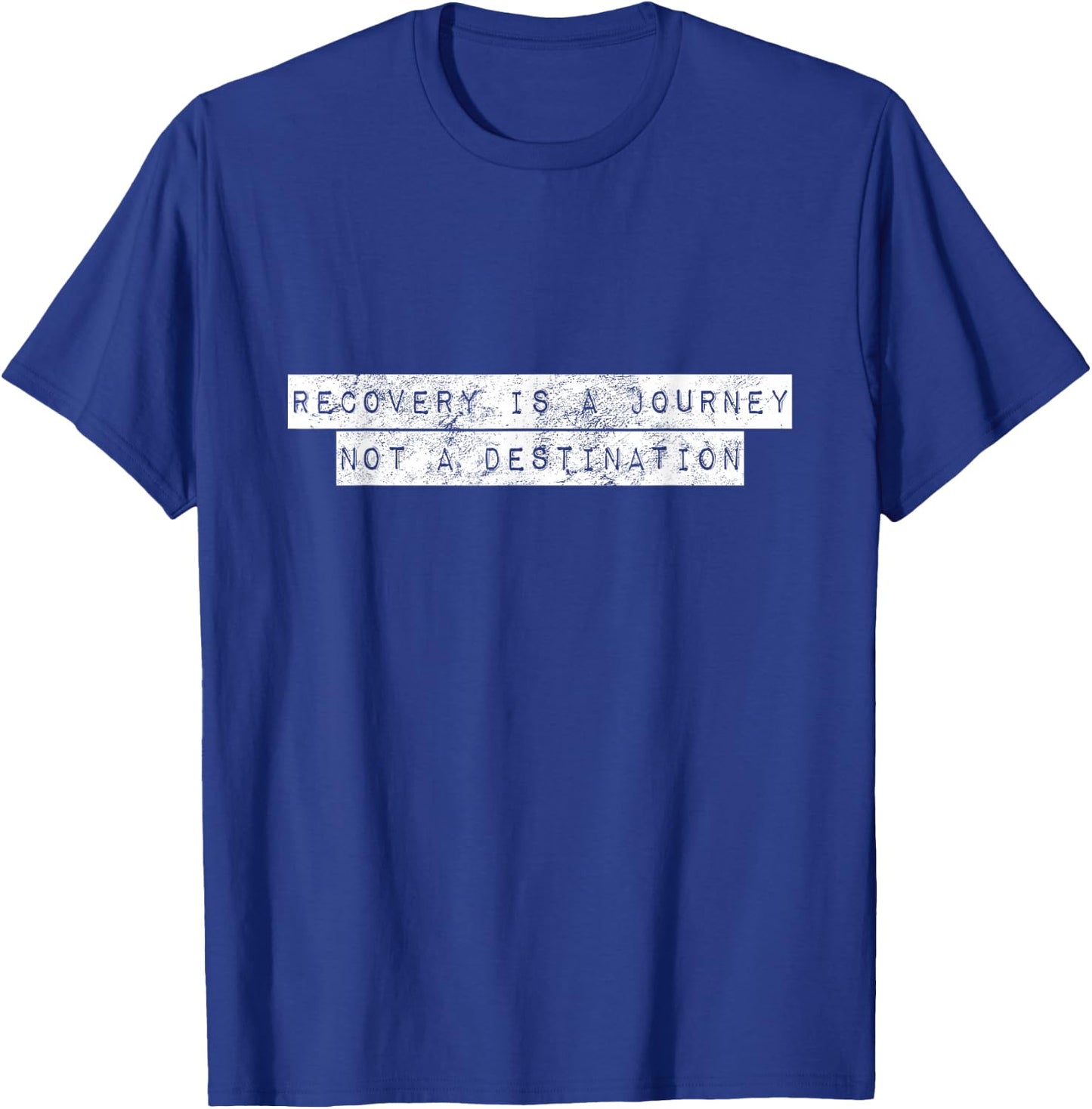Recovery Is A Journey Not A Destination Motivational Rehab T-Shirt - T-Shirt | Royal