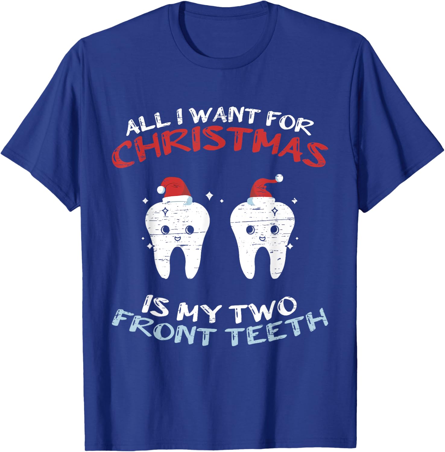 All I Want for Christmas is My Two Front Teeth Christmas T-Shirt - T-Shirt | Royal