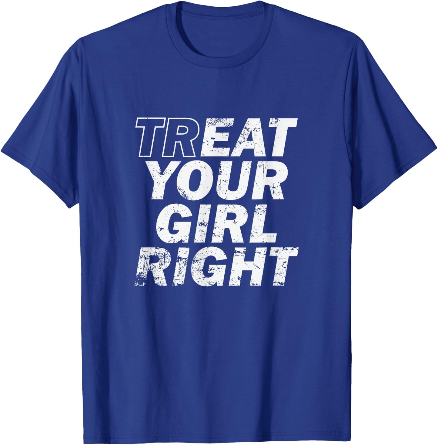 Treat Your Girl Right Father's Day T-Shirt - T-Shirt | Royal