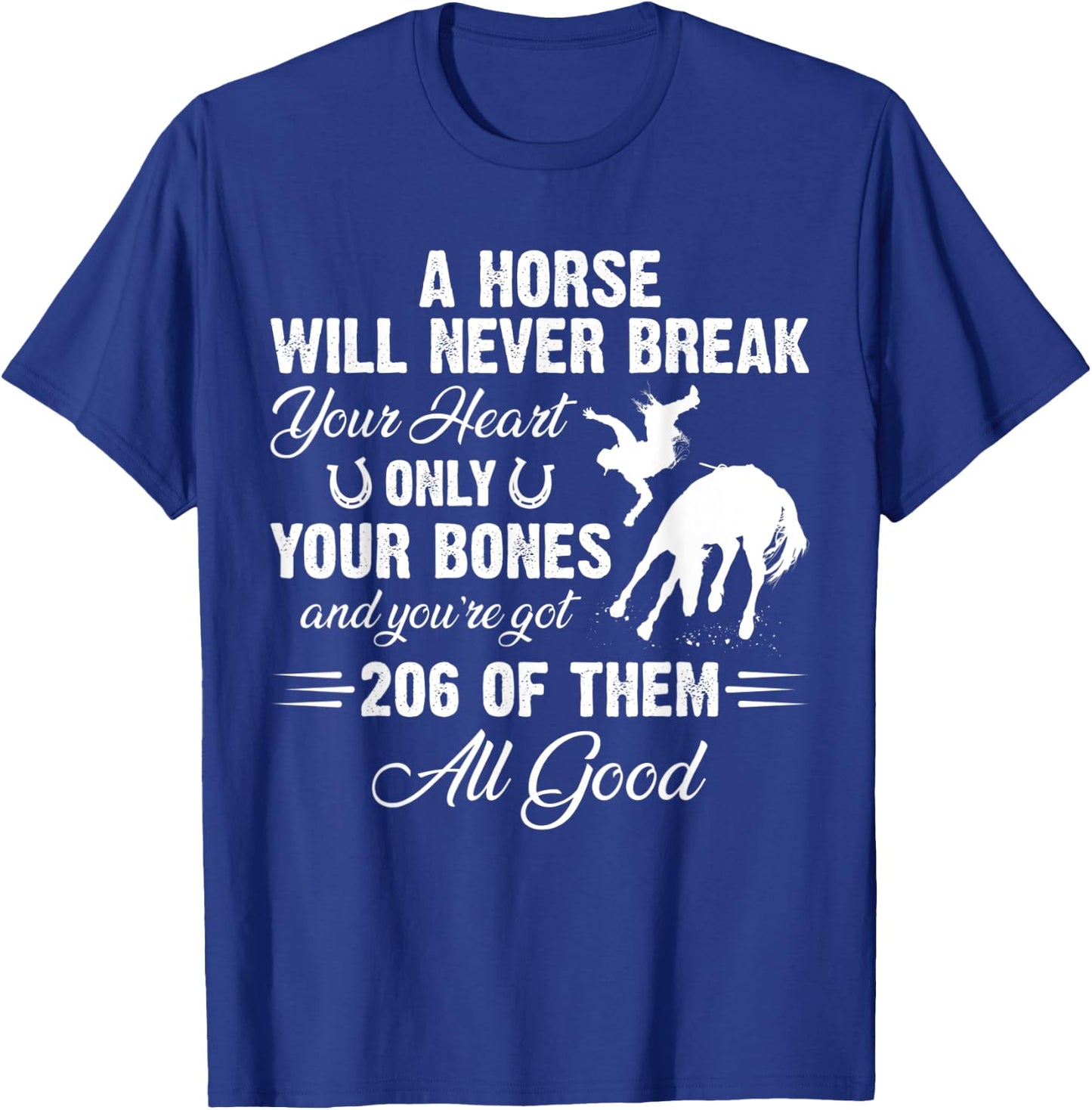A Horse Will Never Break Your Heart Only Your Bones T-Shirt - T-Shirt | Royal