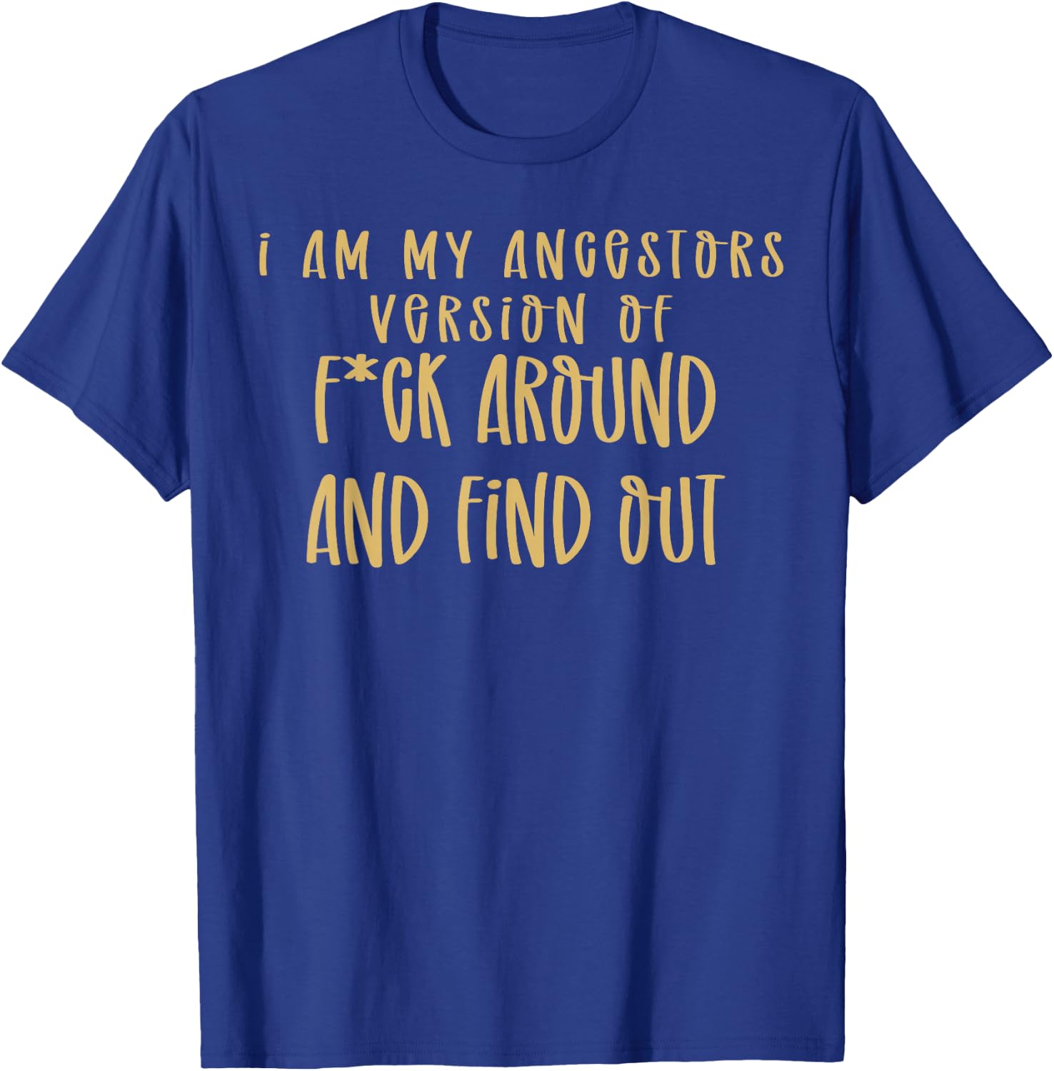 I Am My Ancestors Version Of Fuck Around Find Out T-Shirt - T-Shirt | Royal