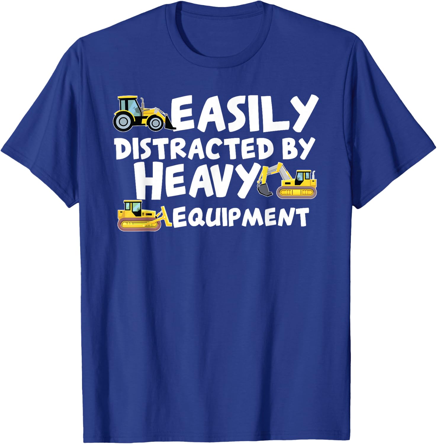 Funny Easily Distracted By Heavy Equipment T-Shirt - T-Shirt | Royal