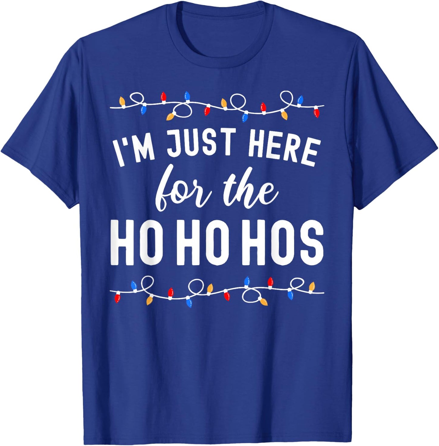 Funny Christmas Party I'm Just Here For The Ho Ho Hos T-Shirt - T-Shirt | Royal