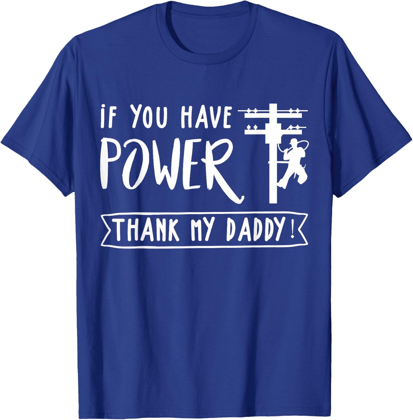 Funny Electrician's Daughter Gift Lineman You Have Power Thank My Daddy Lineworker Fathers T-Shirt - T-Shirt | Royal