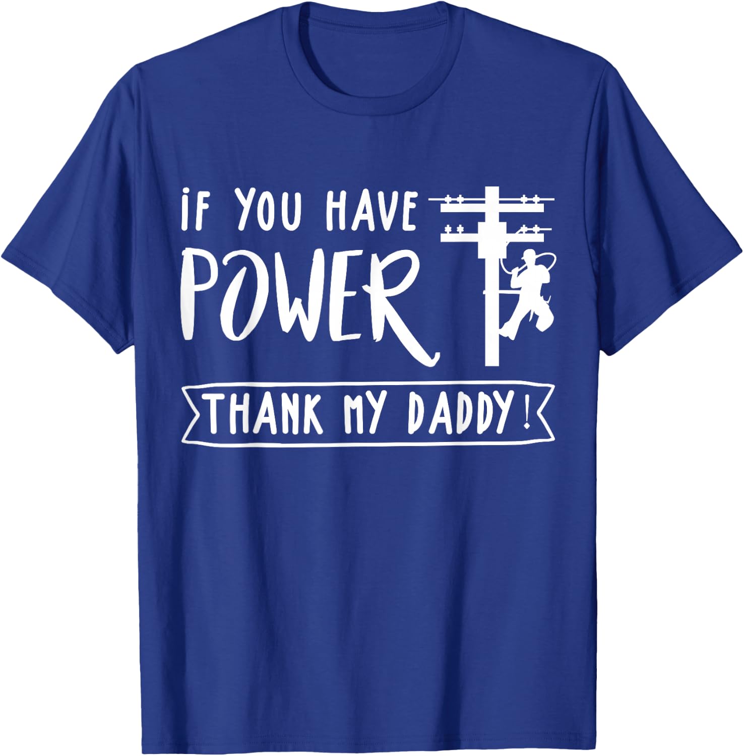Funny Electrician's Daughter Gift Lineman You Have Power Thank My Daddy Lineworker Fathers T-Shirt - T-Shirt | Royal
