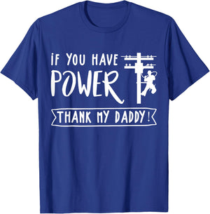 Funny Electrician's Daughter Gift Lineman You Have Power Thank My Daddy Lineworker Fathers T-Shirt - T-Shirt | Royal