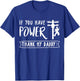 Funny Electrician's Daughter Gift Lineman You Have Power Thank My Daddy Lineworker Fathers T-Shirt - T-Shirt | Royal