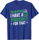 I Have A Spreadsheet For That Accountant Spreadsheet T-Shirt - T-Shirt | Royal