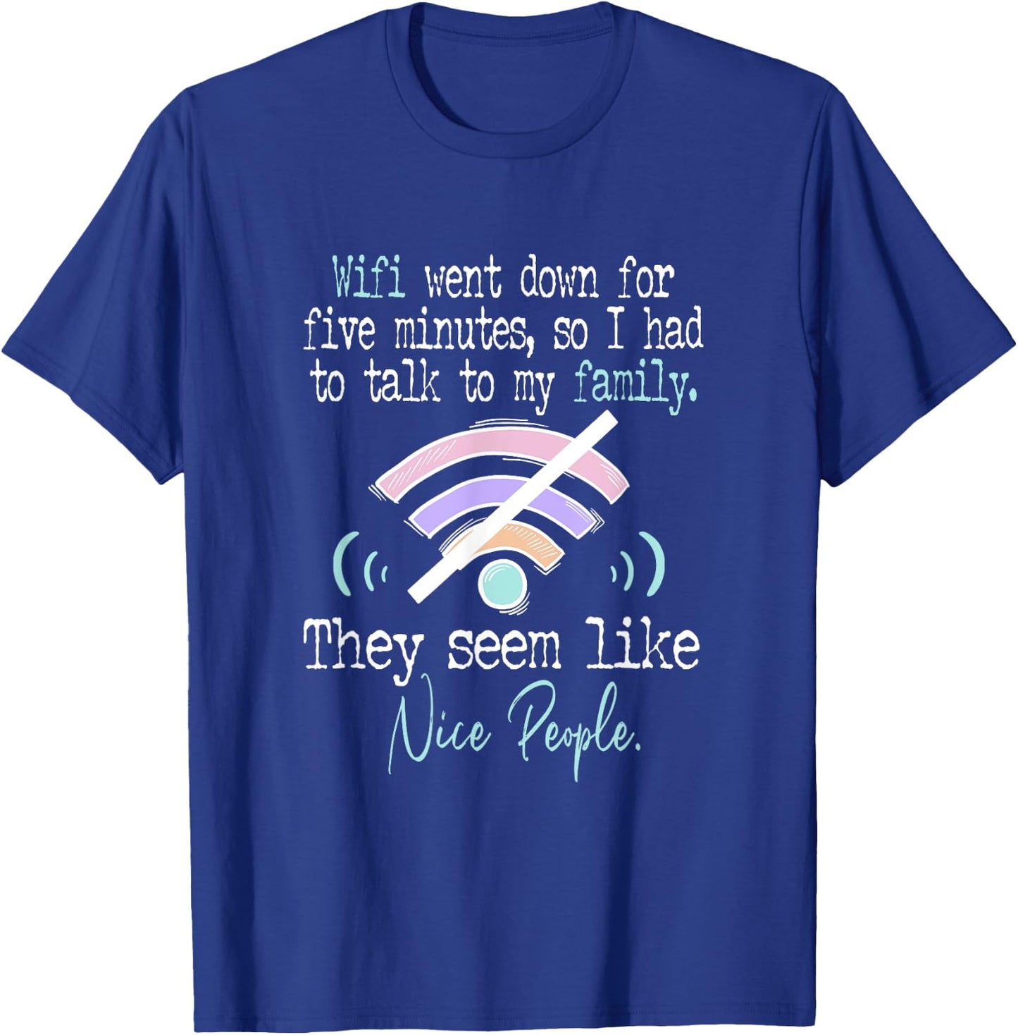 Wifi Went Down For Five Minutes Funny T-Shirt - T-Shirt | Royal