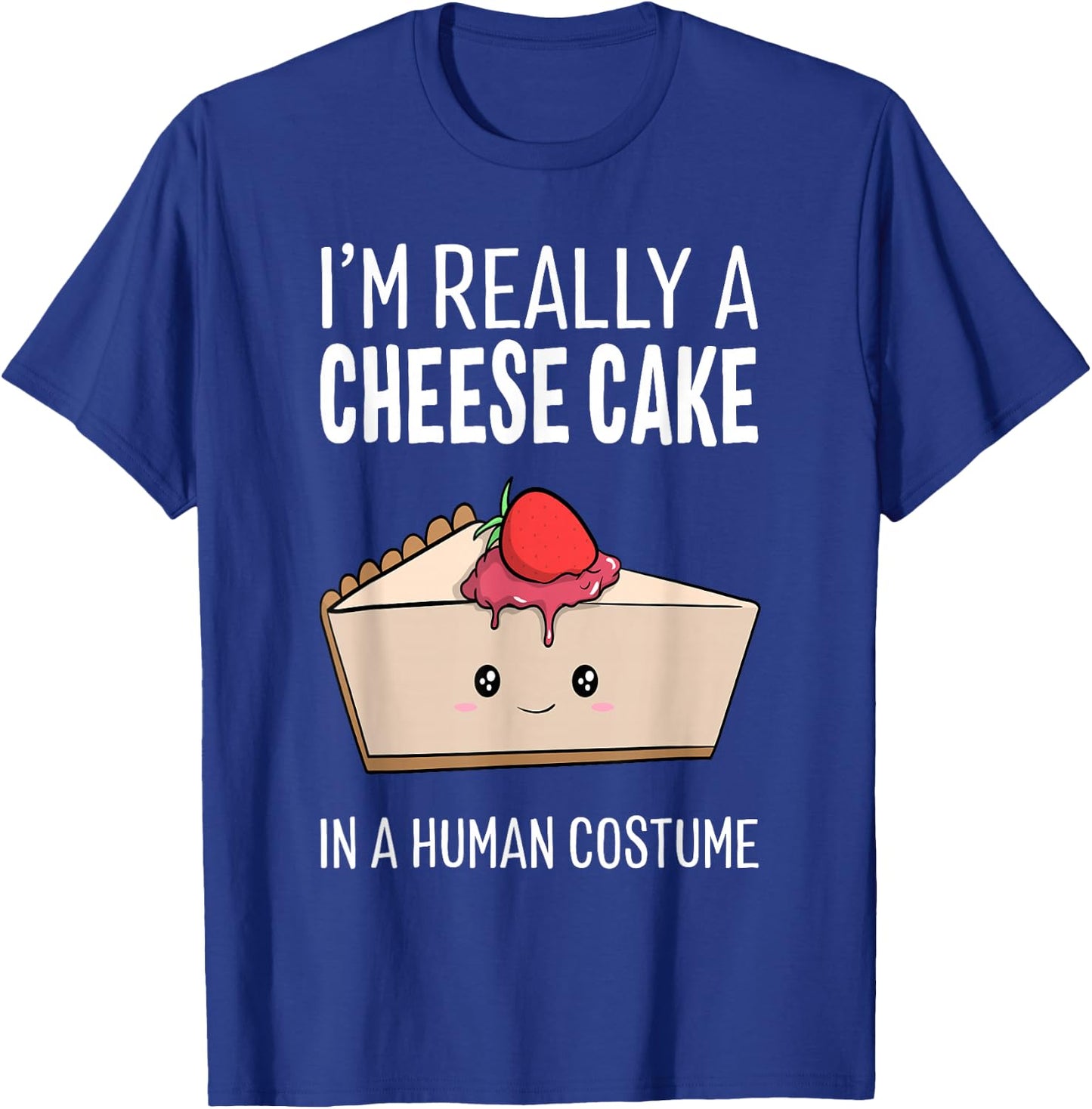 I'm Really A Cheesecake In A Human Costume Halloween Funny T-Shirt - T-Shirt | Royal