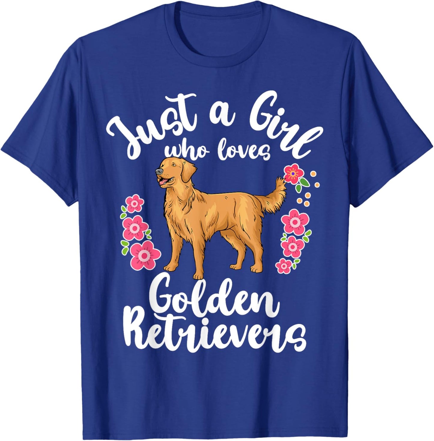 Golden Retriever Just a Girl Who Loves Golden Retrievers T-Shirt - T-Shirt | Royal