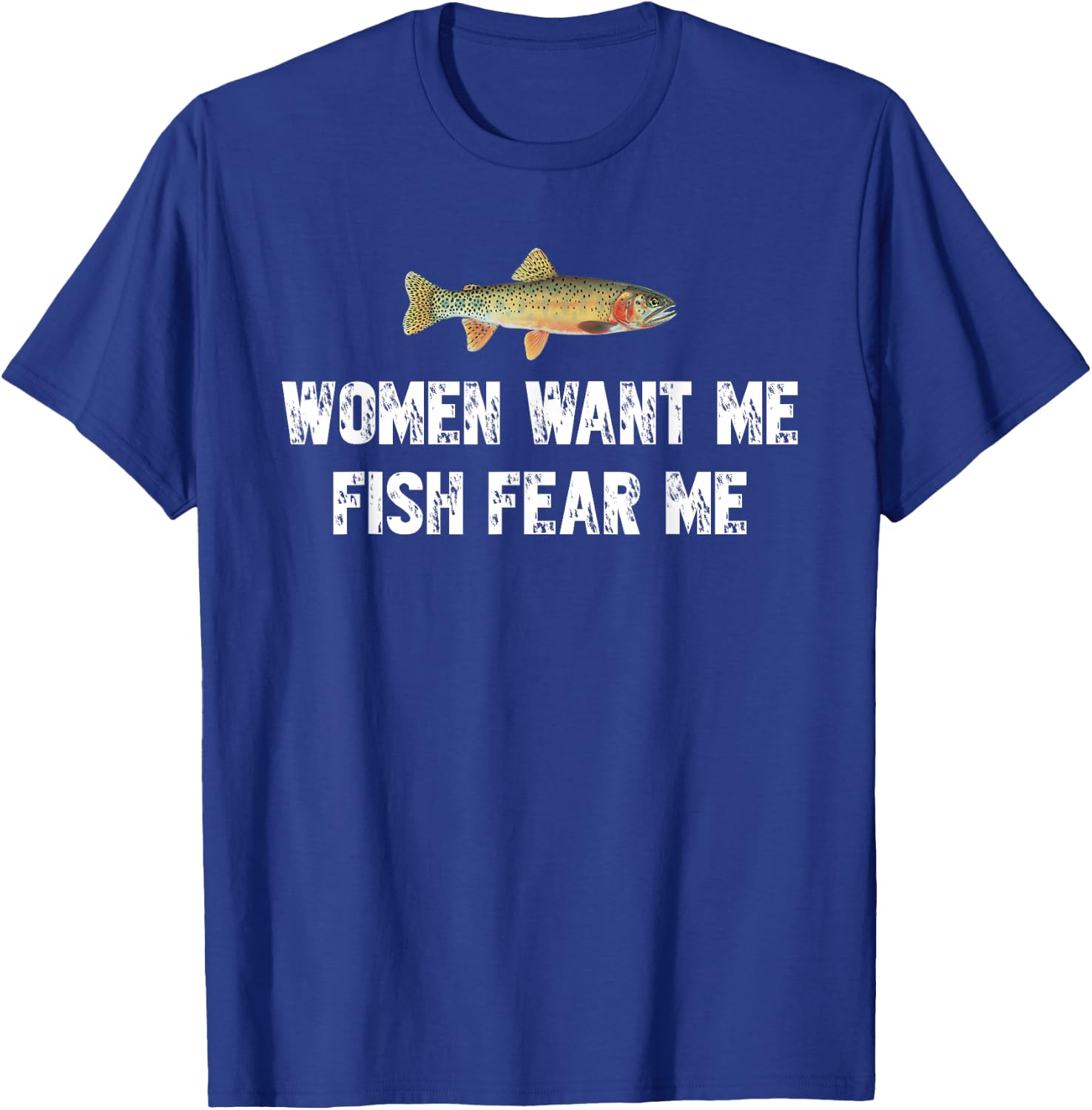 Women-Want-Me-Fish-Fear-Me Funny Fishing Lover T-Shirt - T-Shirt | Royal