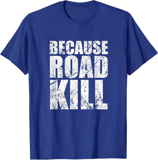 Because Roadkill T-Shirt - T-Shirt | Royal