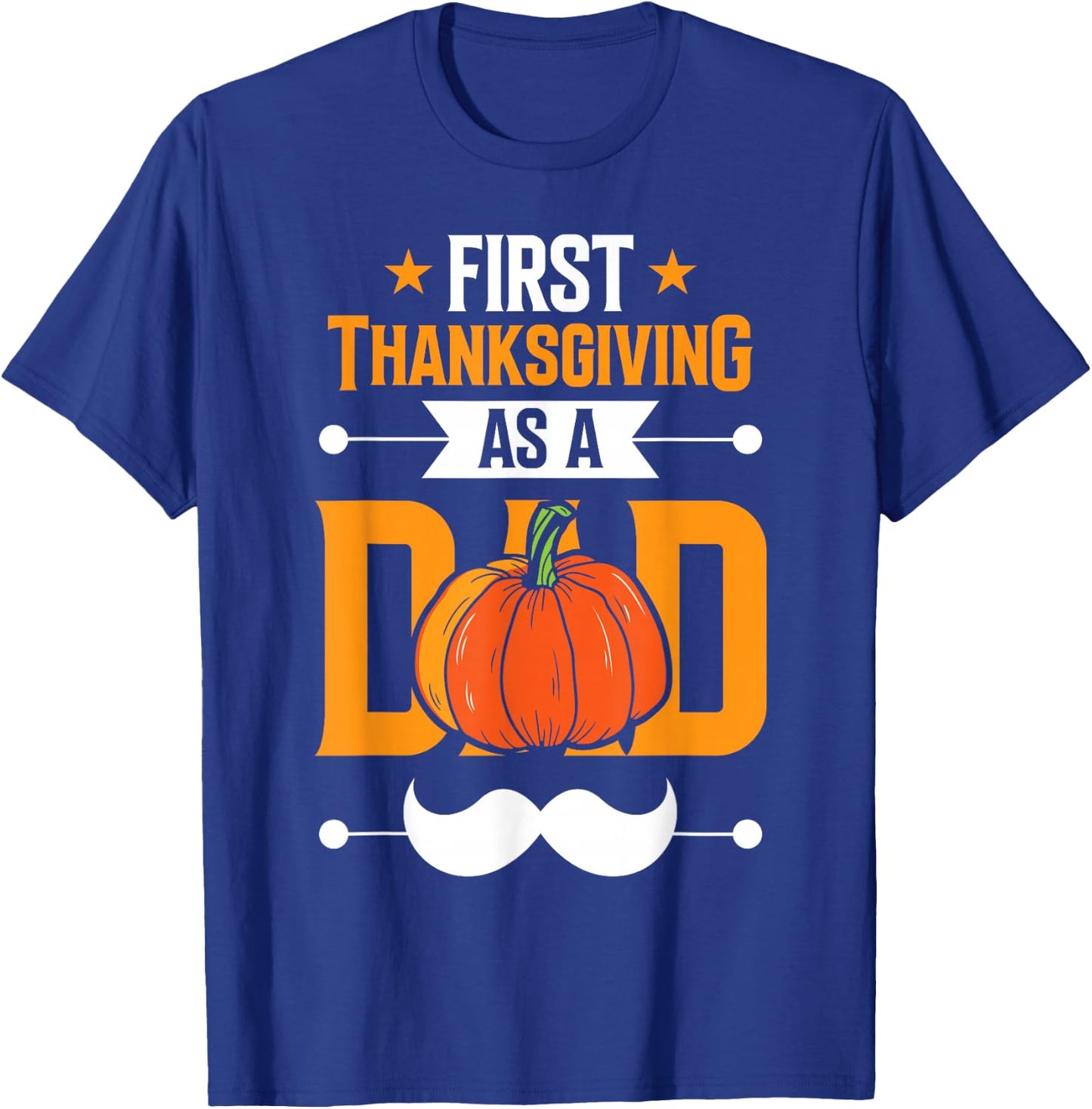 First Thanksgiving As A Dad Daddy Father's Day Father Papa T-Shirt - T-Shirt | Royal