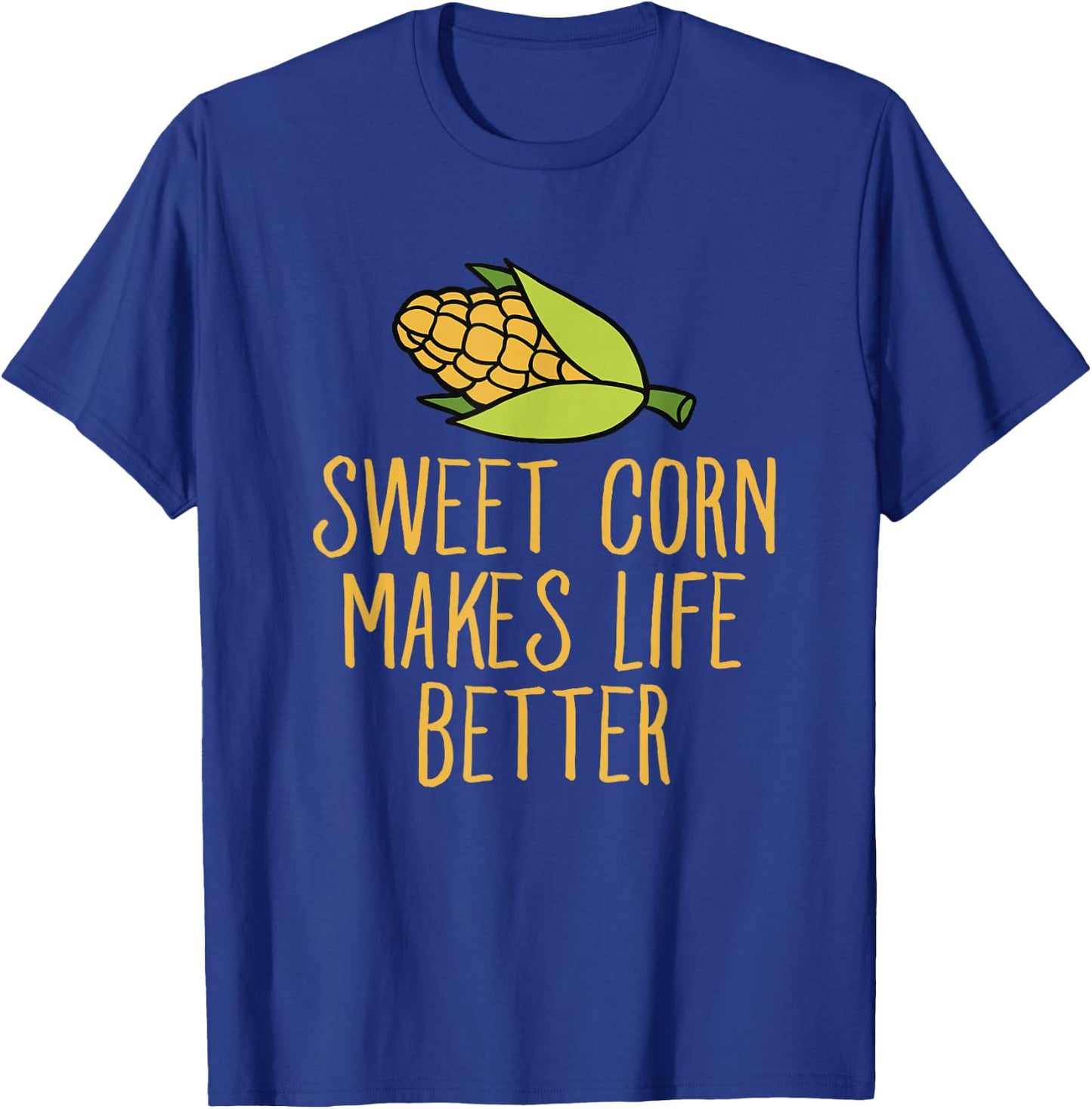 Sweet Corn Makes Life Better Corn Maize Humor T-Shirt - T-Shirt | Royal
