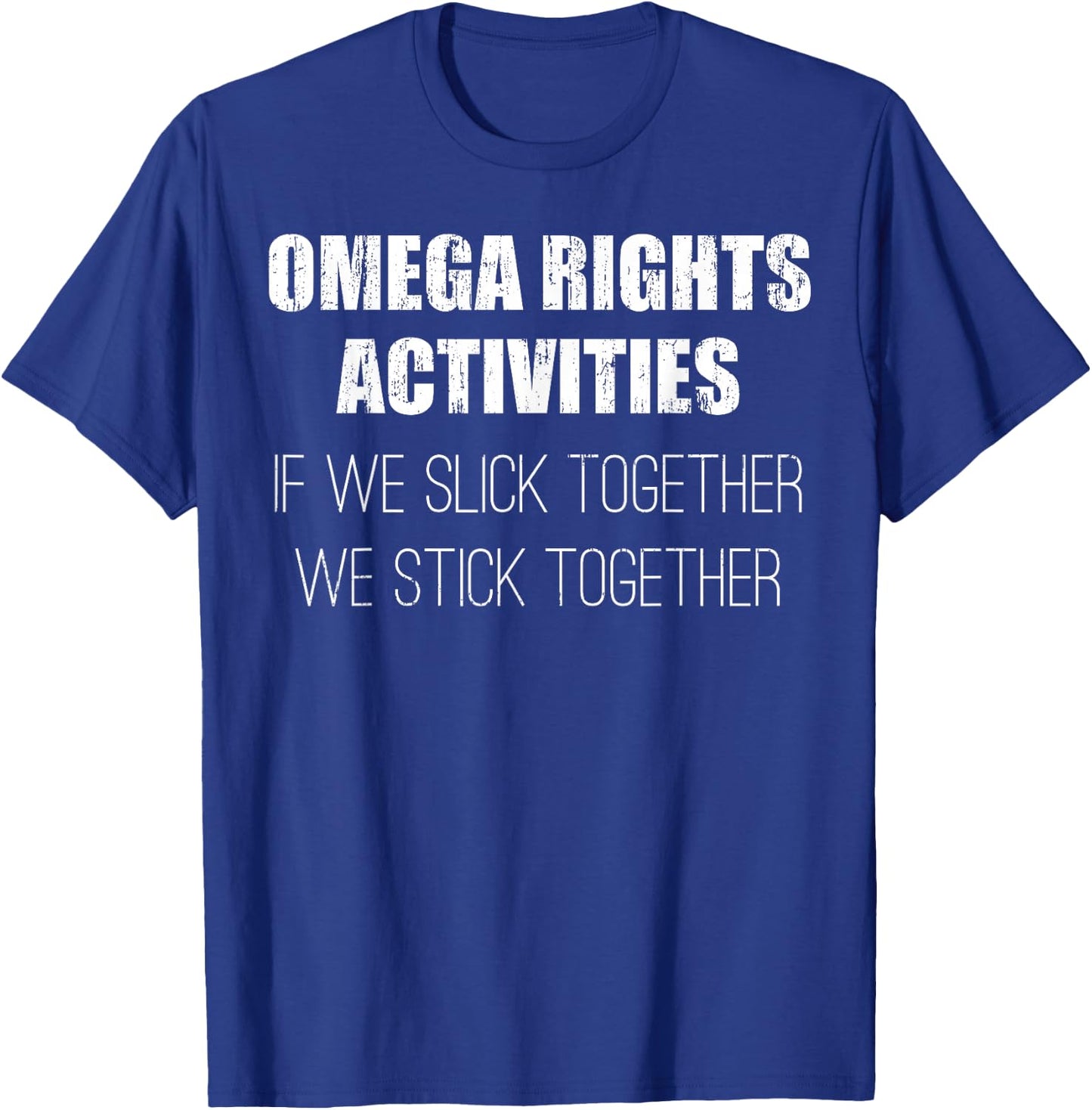 Omega rights activities if we slick together we stick T-Shirt - T-Shirt | Royal