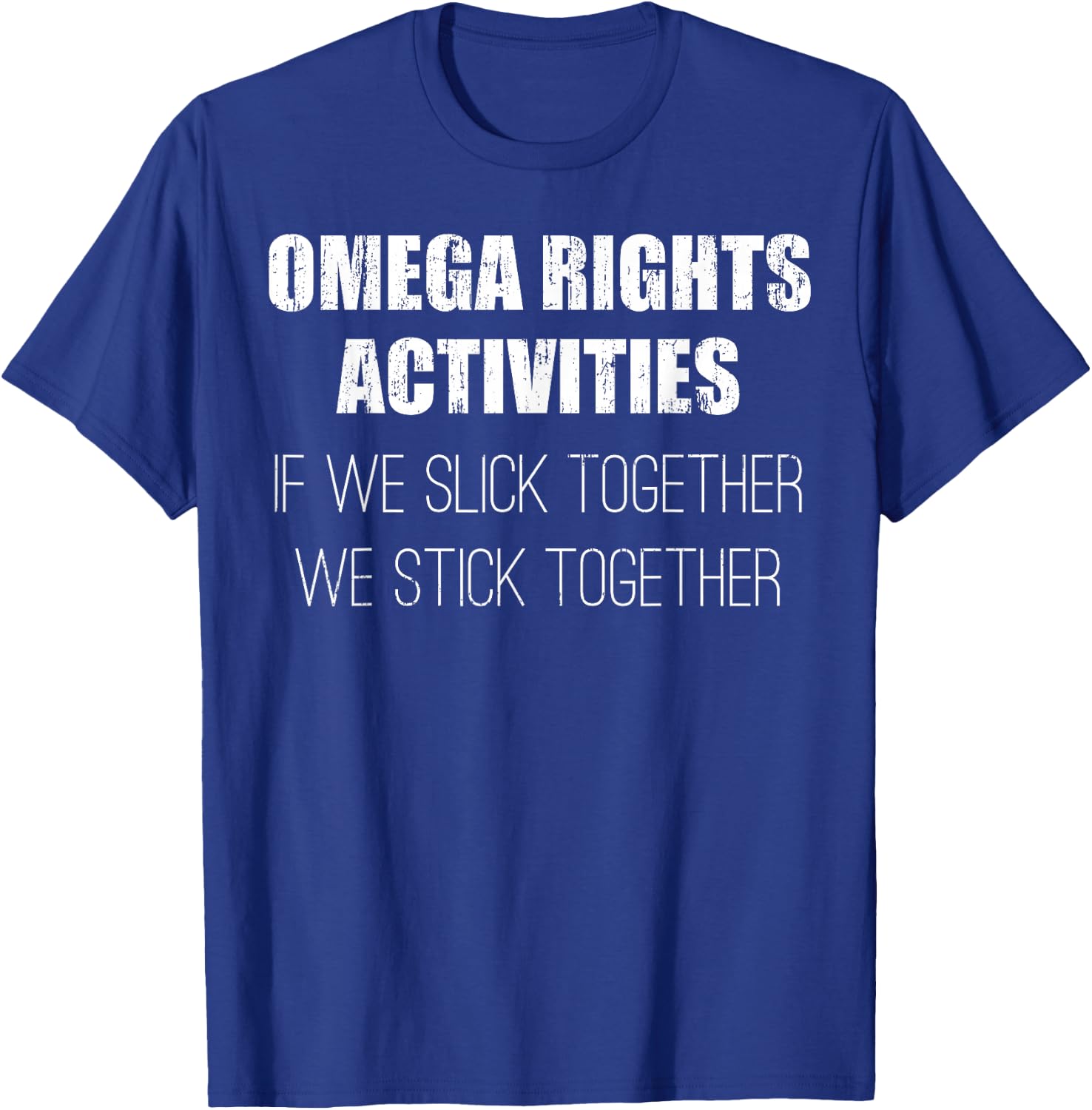 Omega rights activities if we slick together we stick T-Shirt - T-Shirt | Royal