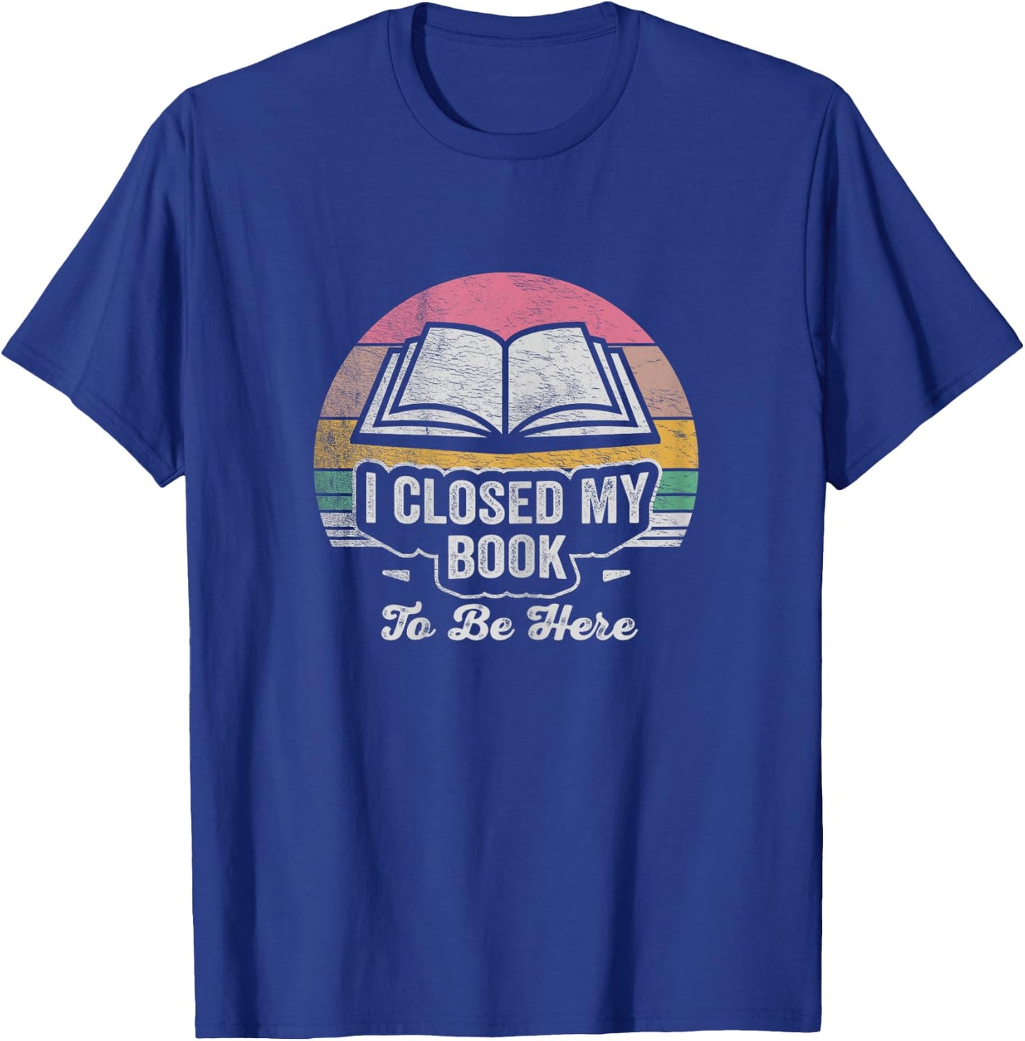 Retro Vintage I Closed My Book To Be Here Book Lover Reading T-Shirt - T-Shirt | Royal