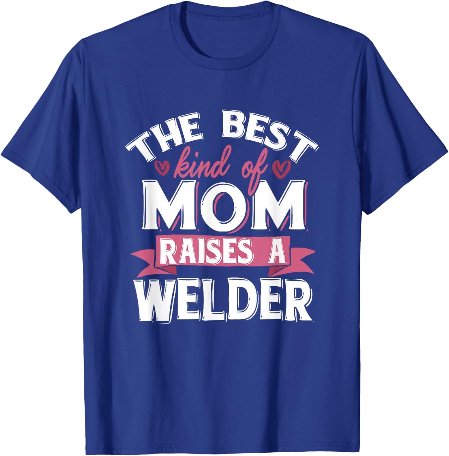 Best Mom Raises A Welder Quote Design T-Shirt - T-Shirt | Royal