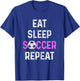 Eat Sleep Soccer Repeat Soccer Player Women Girls T-Shirt - T-Shirt | Royal