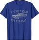 I'm Not Old I'm Classic Funny Roadster Design T-Shirt - T-Shirt | Royal