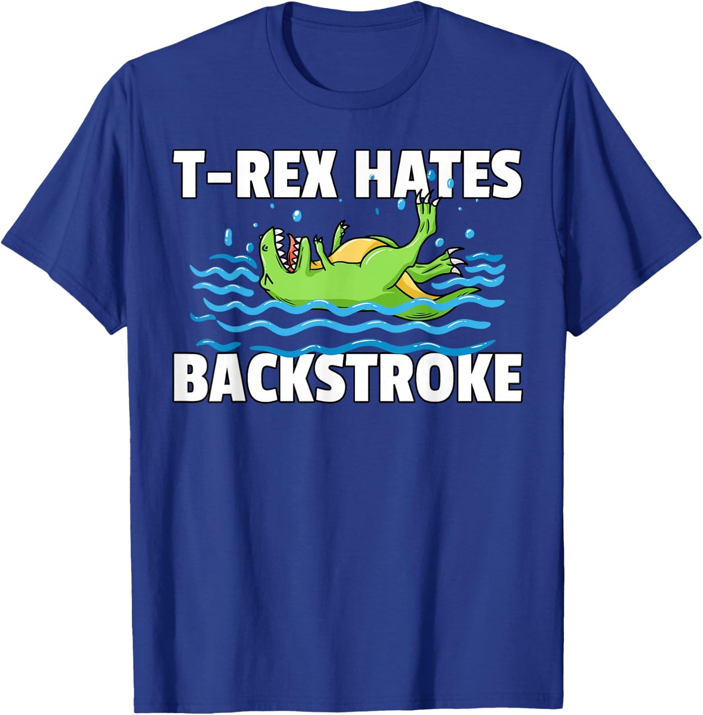 T Rex Hates Backstroke For A Swimmer T-Shirt - T-Shirt | Royal