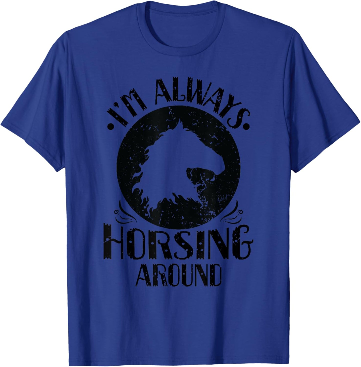Riding "I am Always Horsing Around" T-Shirt - T-Shirt | Royal