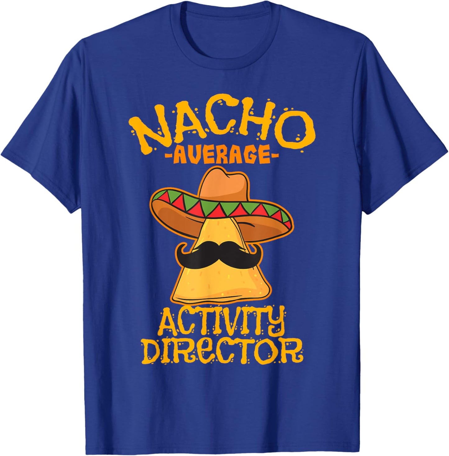 Nacho Average Activity Director Cinco de Mayo Mexican Fiesta T-Shirt - T-Shirt | Royal