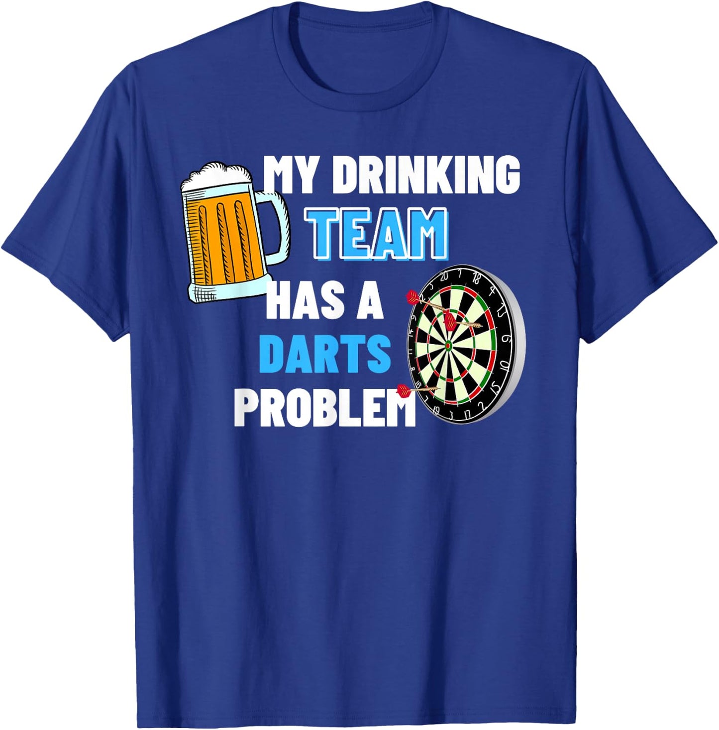 My Drinking Team Has A Darts Problem Funny Darts Player Gift T-Shirt - T-Shirt | Royal