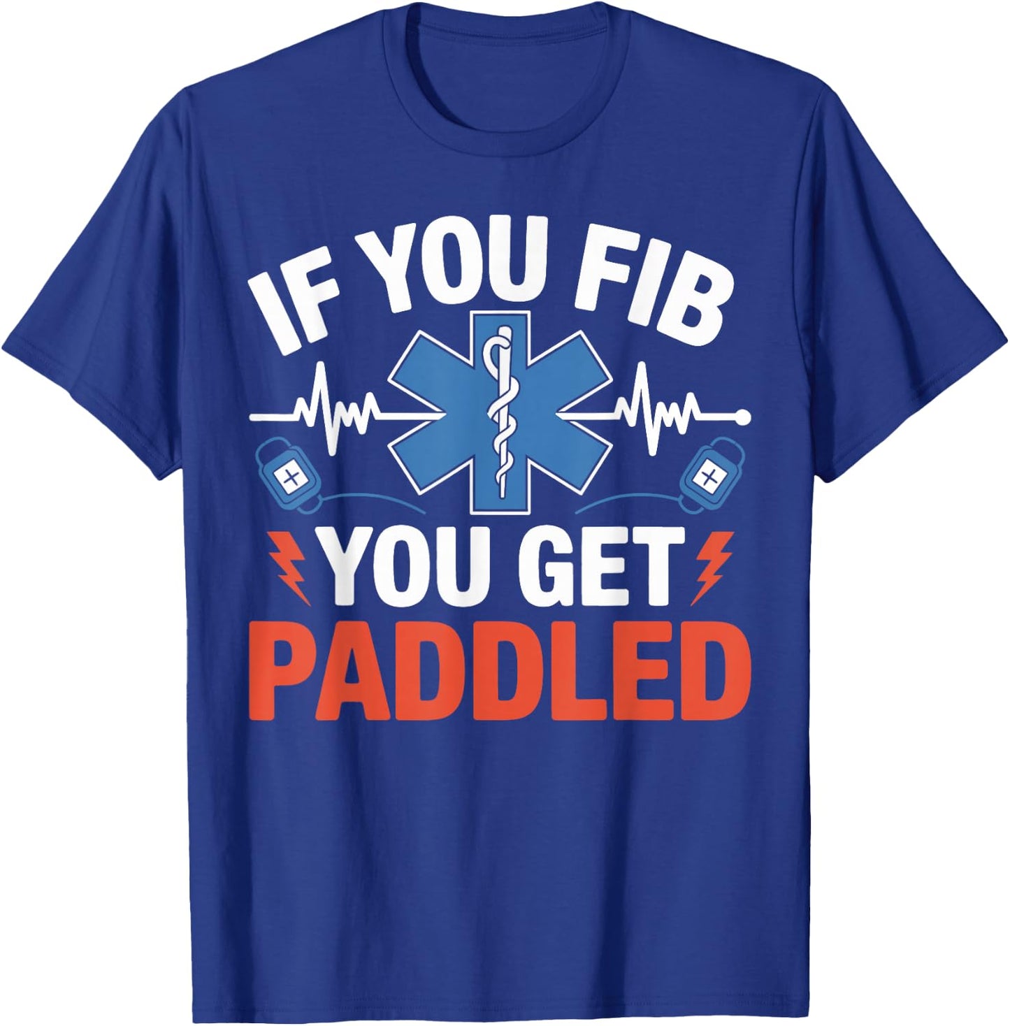 If You Fib You Get Paddled Funny EMS Paramedic Gifts Women T-Shirt - T-Shirt | Royal