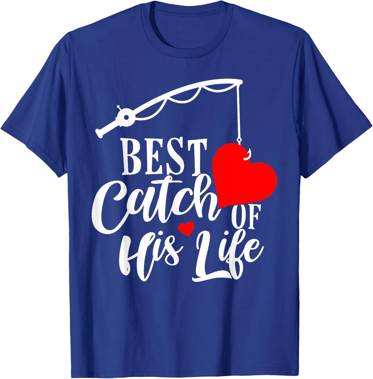 Best Catch Of His Life For A Matching Fishing Lover Couples T-Shirt - T-Shirt | Royal