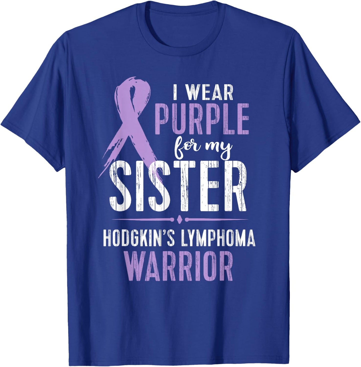 Hodgkin's Lymphoma Cancer Awareness Shirt For My Sister T-Shirt - T-Shirt | Royal