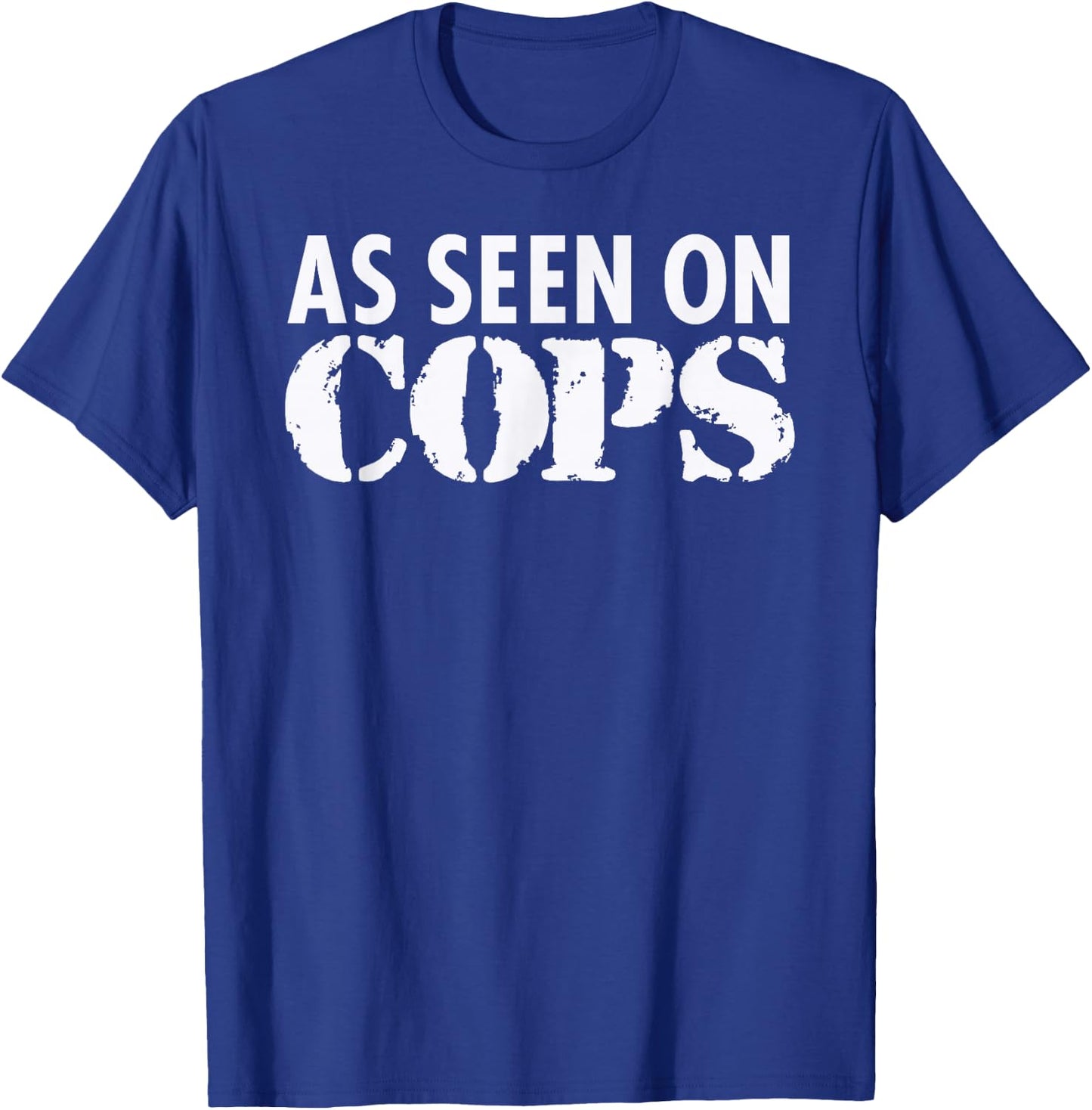 As Seen On Cops (White) Graphic T-Shirt - T-Shirt | Royal