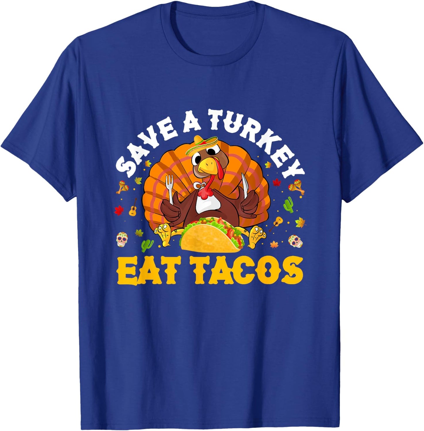 Save A Turkey Eat Tacos Thanksgiving Sombrero Turkey Taco T-Shirt - T-Shirt | Royal