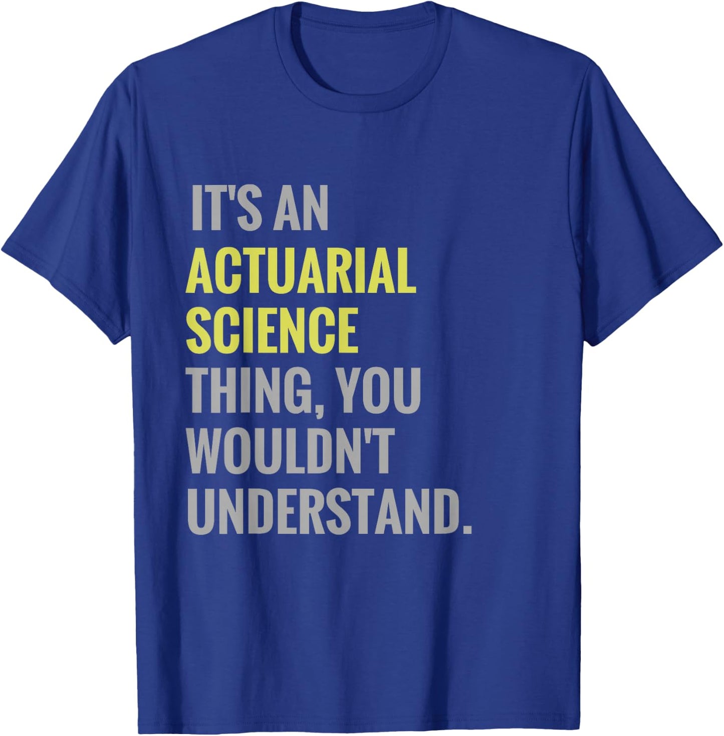 It's an Actuarial Science Thing Actuary Science T-Shirt - T-Shirt | Royal