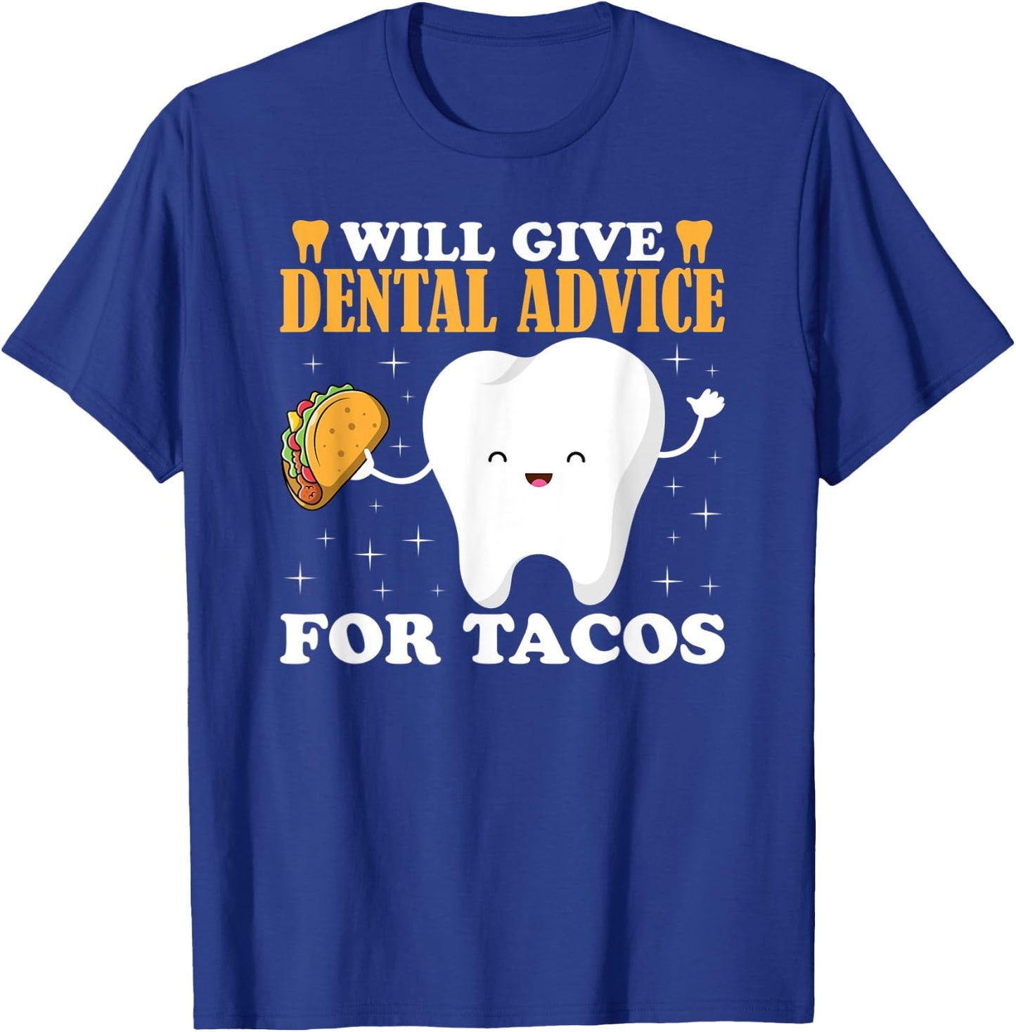 Will Give Dental Advice for Tacos Dentist Student Teeth Food T-Shirt - T-Shirt | Royal