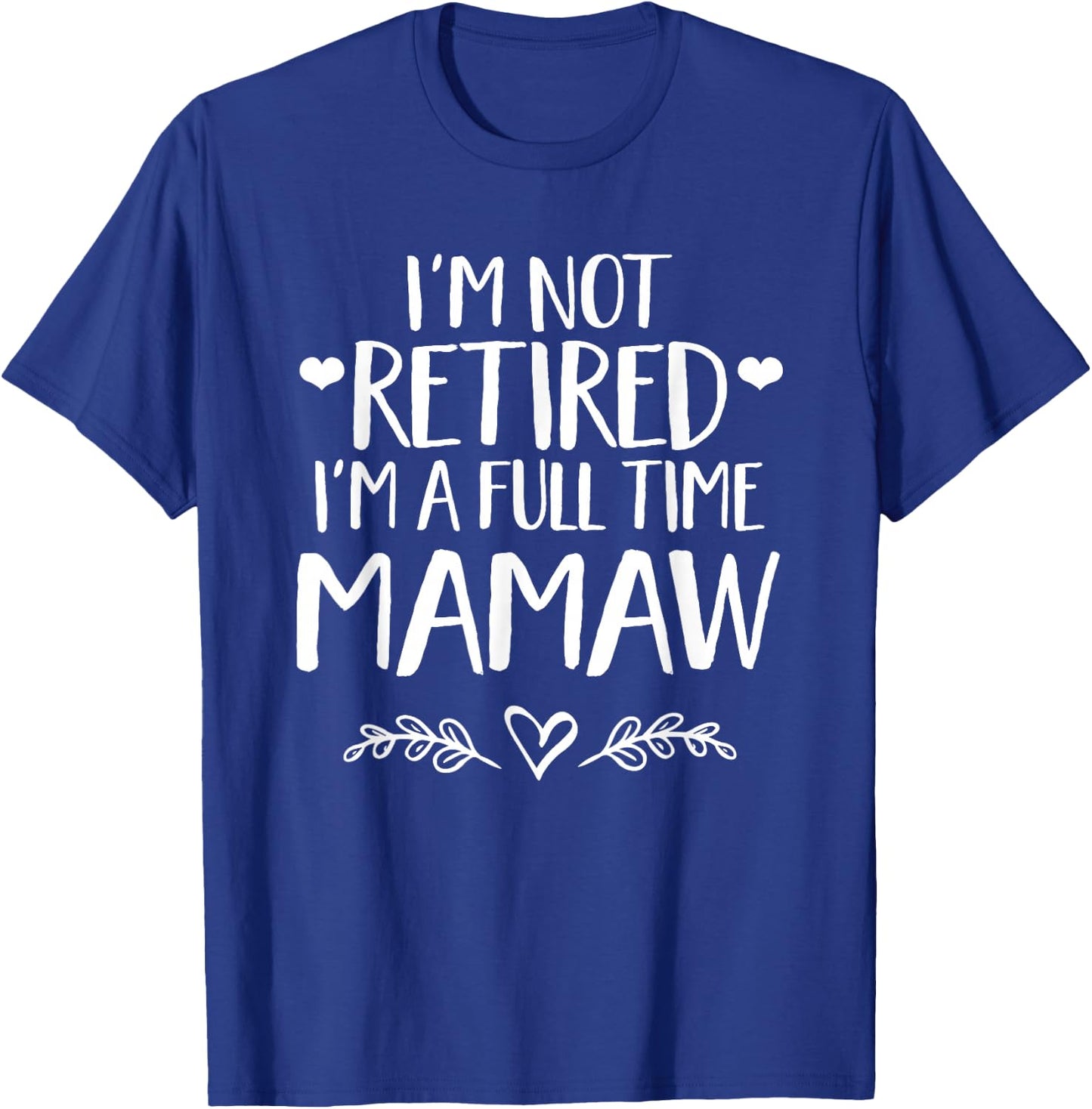 I'm not retired I'm a full time MaMaw - Grandma gift T-Shirt - T-Shirt | Royal