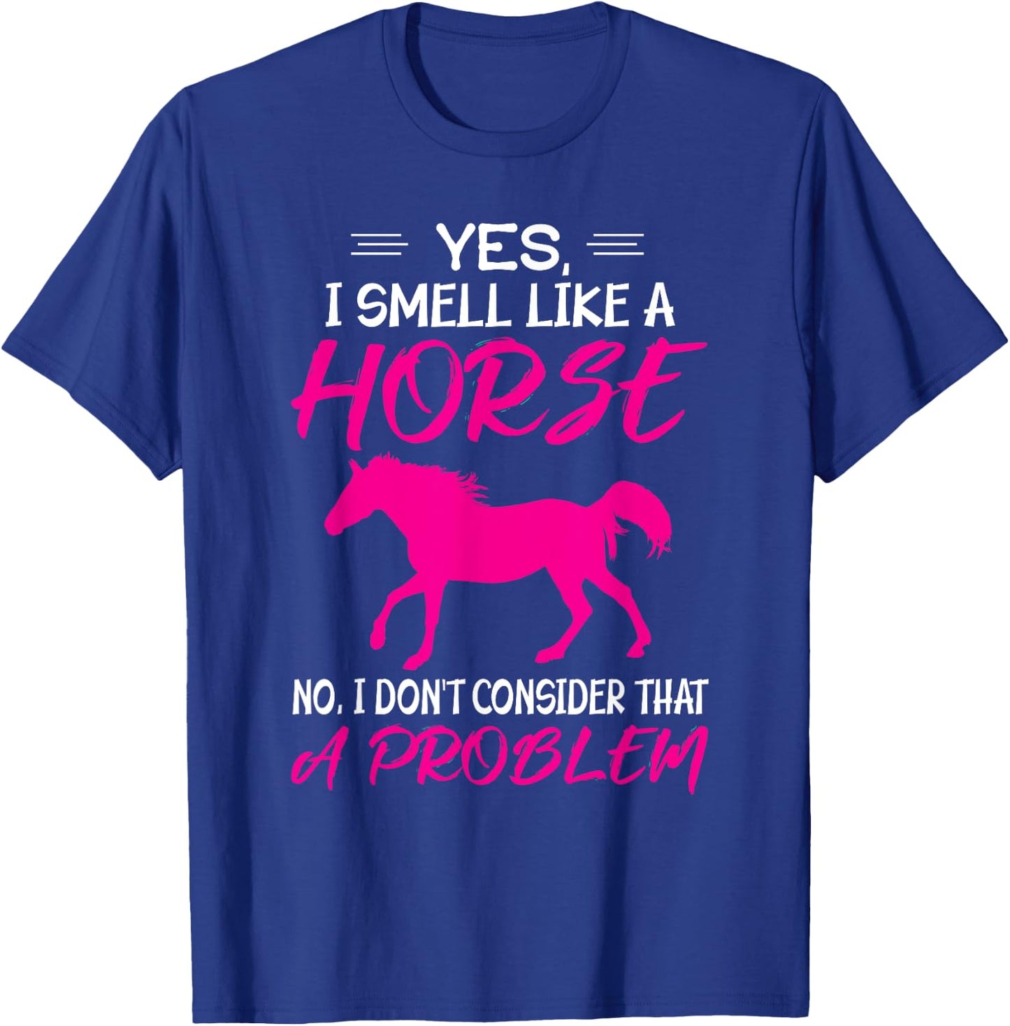 Funny Horse Riding - Yes, I smell like a horse T-Shirt - T-Shirt | Royal