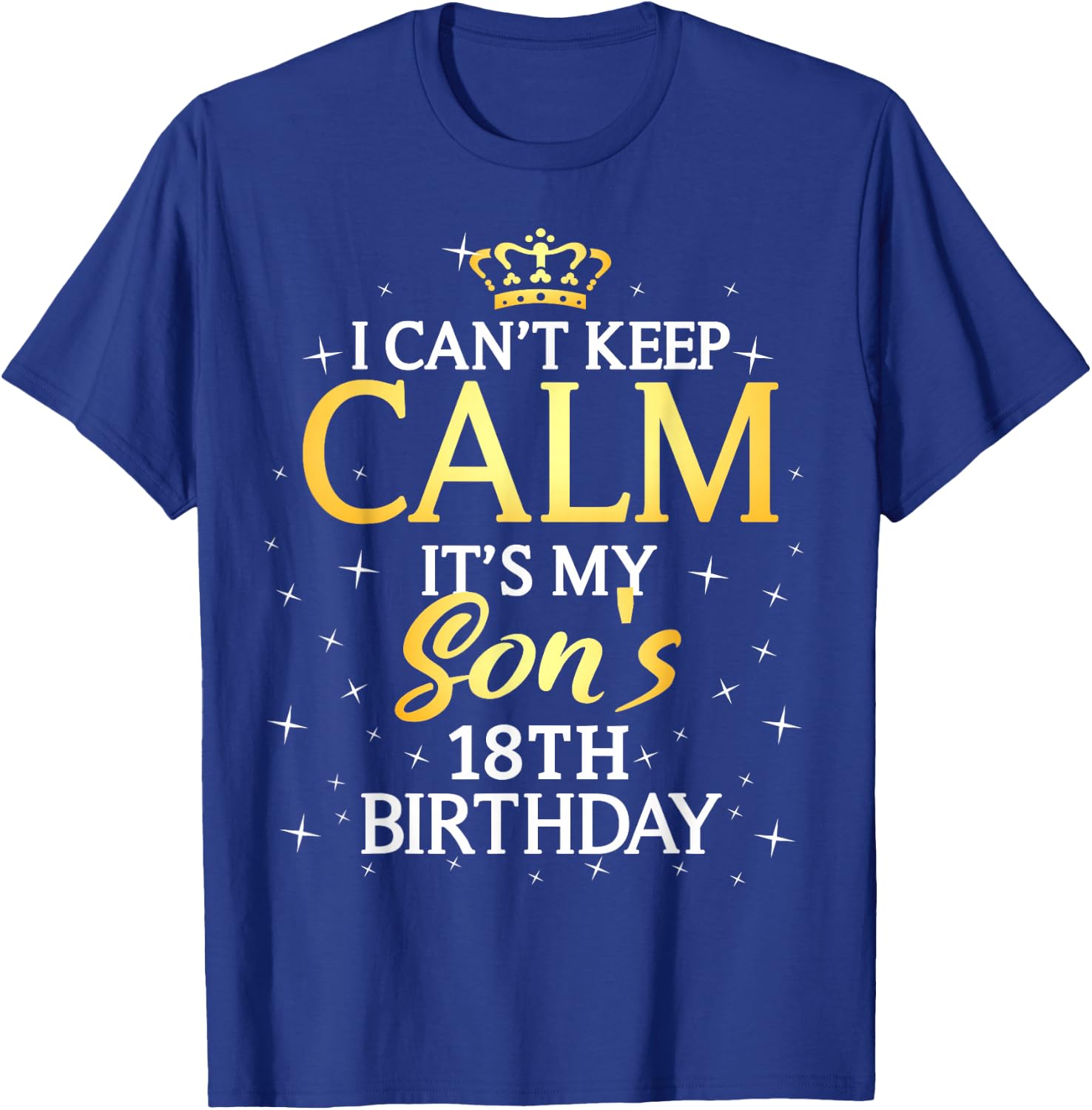 I Cant Keep Calm Its My Son 18th Birthday Party T-Shirt - T-Shirt | Royal
