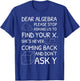 Dear Algebra Please Stop Asking Us to Find Your X T-Shirt - T-Shirt | Royal