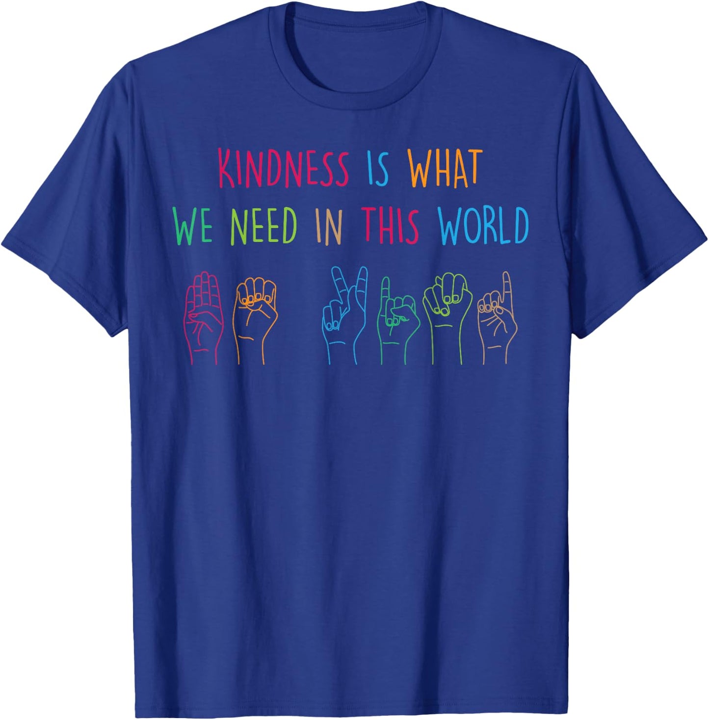 Sign Language - Kindness Is What We Need In This World T-Shirt - T-Shirt | Royal