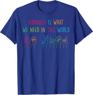 Sign Language - Kindness Is What We Need In This World T-Shirt - T-Shirt | Royal