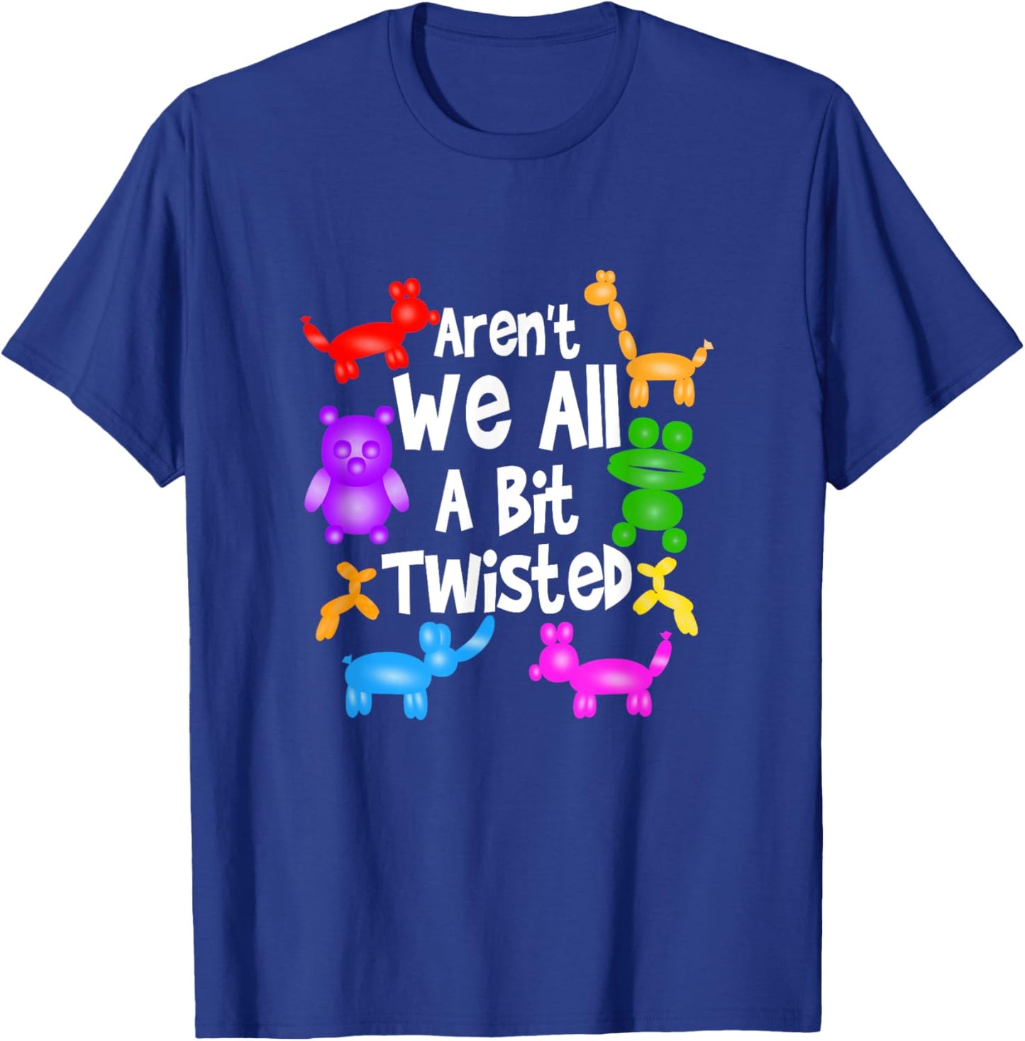 Aren't We All A Bit Twisted Professional Balloon Twister T-Shirt - T-Shirt | Royal