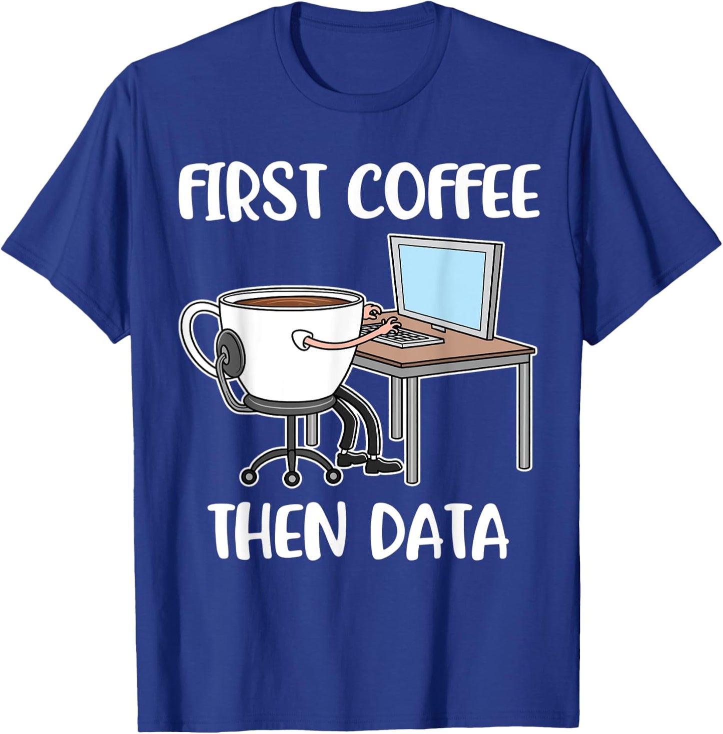 First Coffee Then Data T-Shirt - T-Shirt | Royal